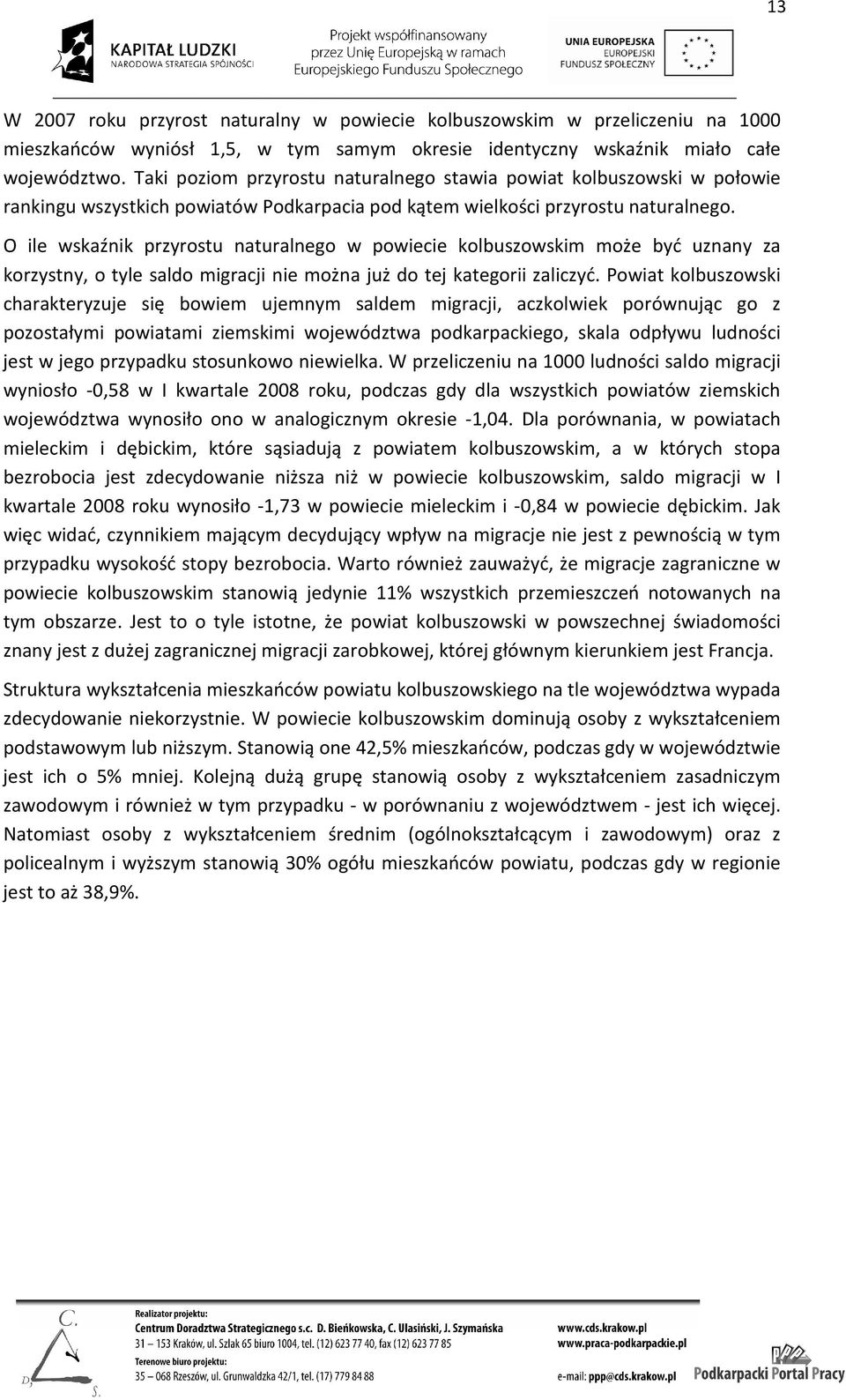 O ile wskaźnik przyrostu naturalnego w powiecie kolbuszowskim może być uznany za korzystny, o tyle saldo migracji nie można już do tej kategorii zaliczyć.