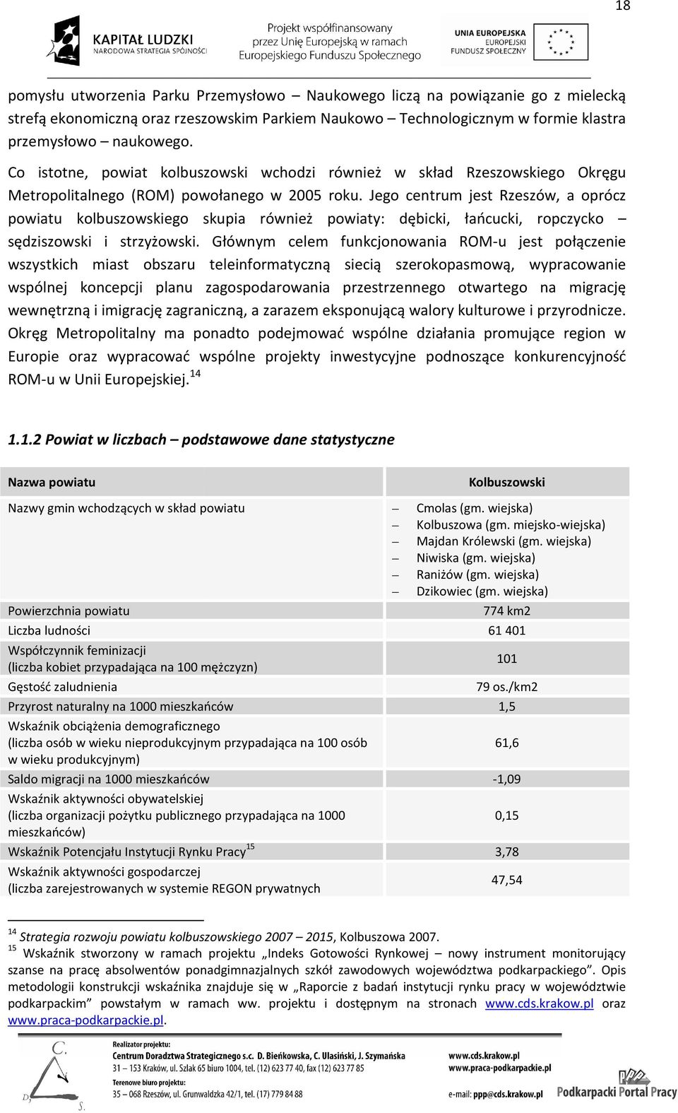 Jego centrum jest Rzeszów, a oprócz powiatu kolbuszowskiego skupia również powiaty: dębicki, łańcucki, ropczycko sędziszowski szowski i strzyżowski.