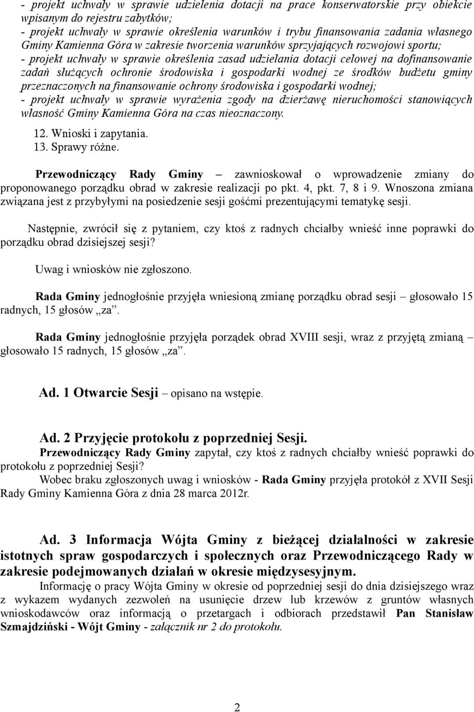 ochronie środowiska i gospodarki wodnej ze środków budżetu gminy przeznaczonych na finansowanie ochrony środowiska i gospodarki wodnej; - projekt uchwały w sprawie wyrażenia zgody na dzierżawę