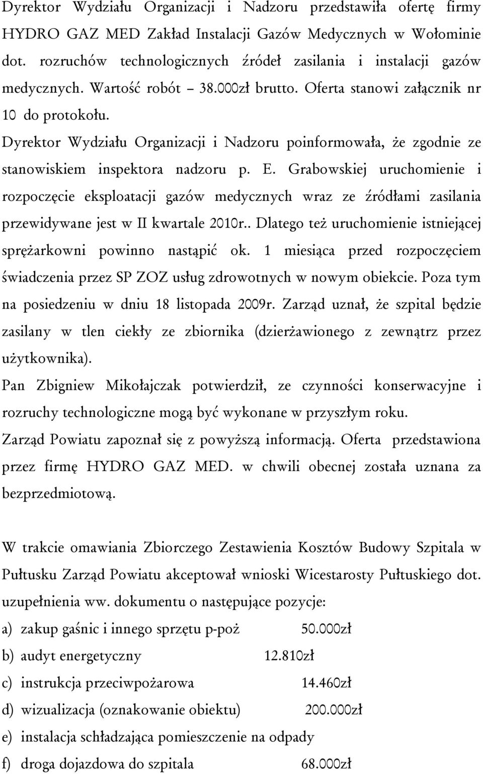 Dyrektor Wydziału Organizacji i Nadzoru poinformowała, że zgodnie ze stanowiskiem inspektora nadzoru p. E.