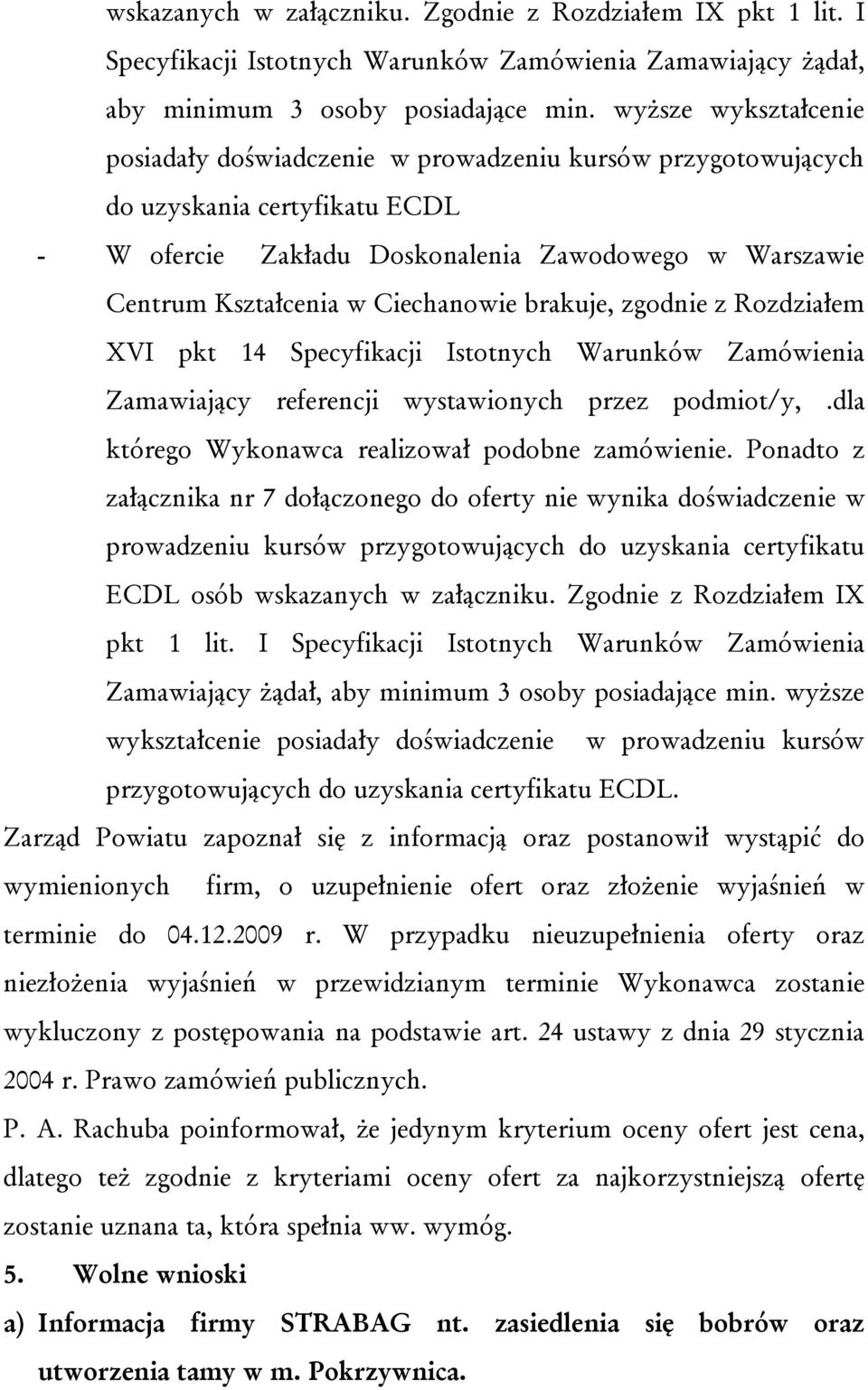 Ciechanowie brakuje, zgodnie z Rozdziałem XVI pkt 14 Specyfikacji Istotnych Warunków Zamówienia Zamawiający referencji wystawionych przez podmiot/y,.