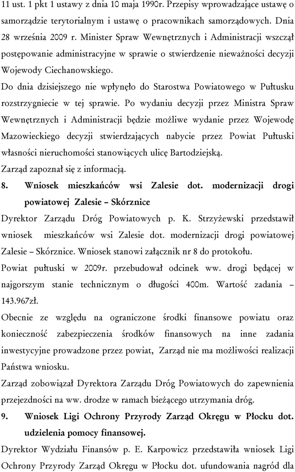 Do dnia dzisiejszego nie wpłynęło do Starostwa Powiatowego w Pułtusku rozstrzygniecie w tej sprawie.