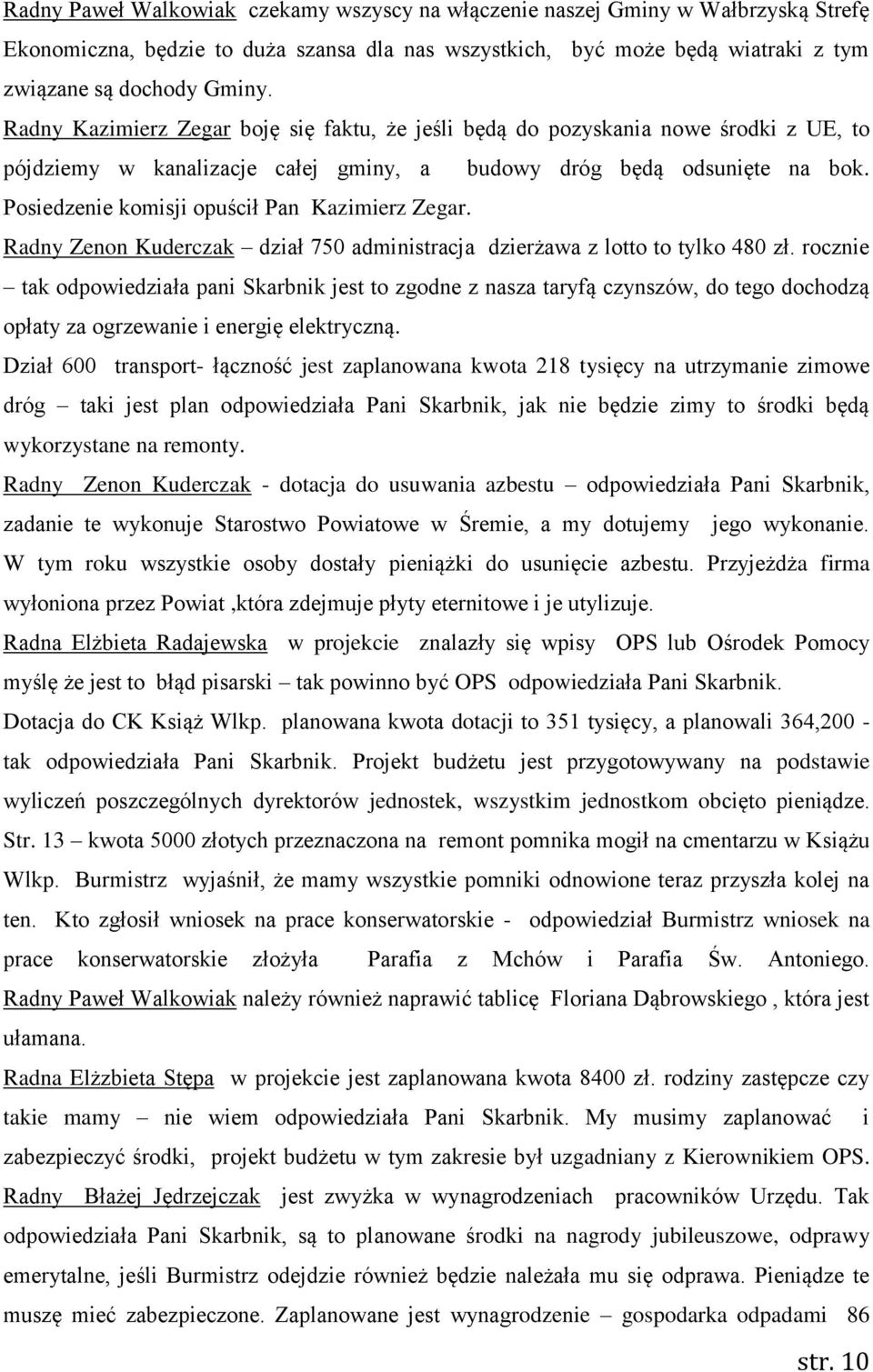 Posiedzenie komisji opuścił Pan Kazimierz Zegar. Radny Zenon Kuderczak dział 750 administracja dzierżawa z lotto to tylko 480 zł.