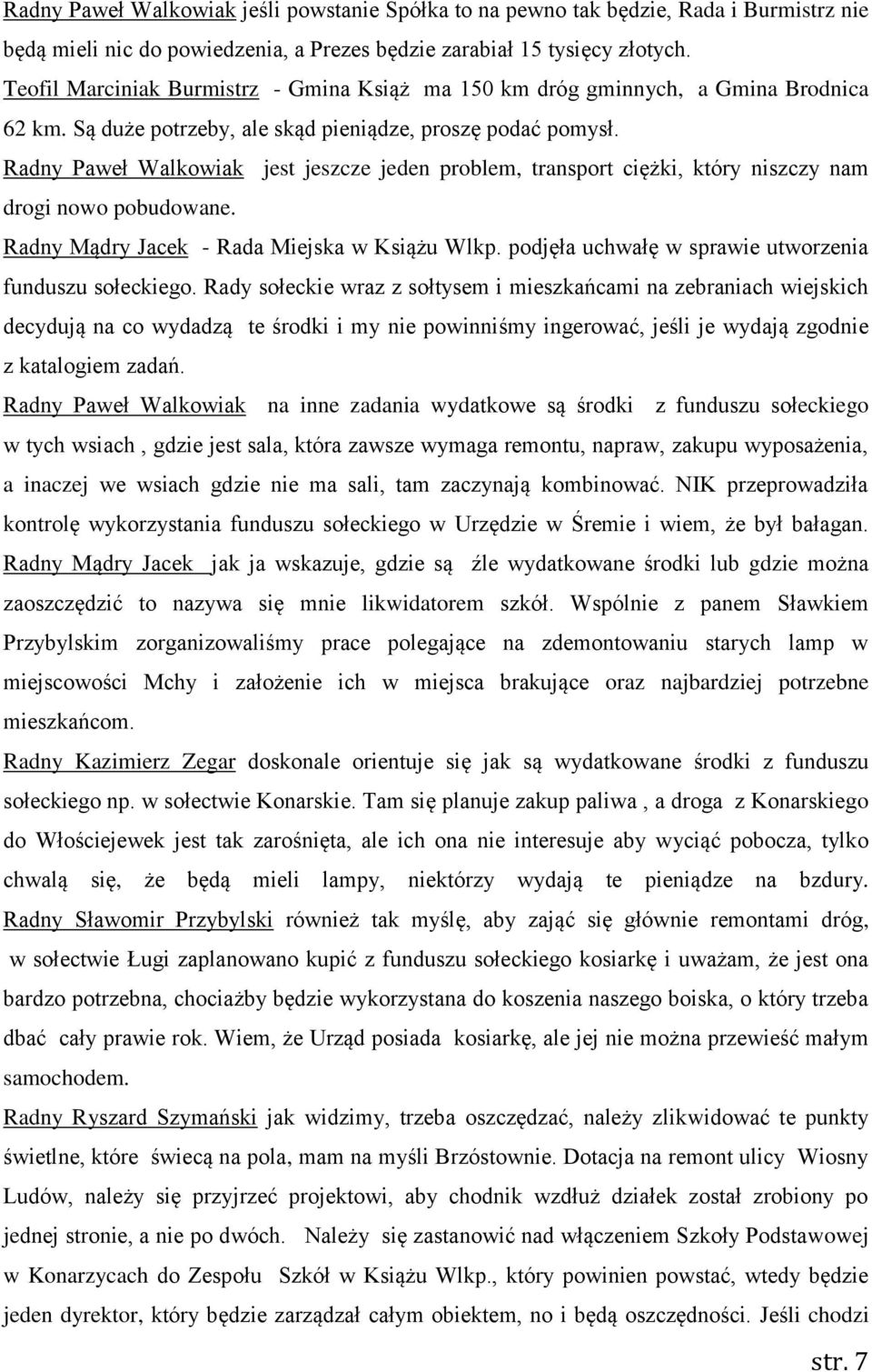 Radny Paweł Walkowiak jest jeszcze jeden problem, transport ciężki, który niszczy nam drogi nowo pobudowane. Radny Mądry Jacek - Rada Miejska w Książu Wlkp.