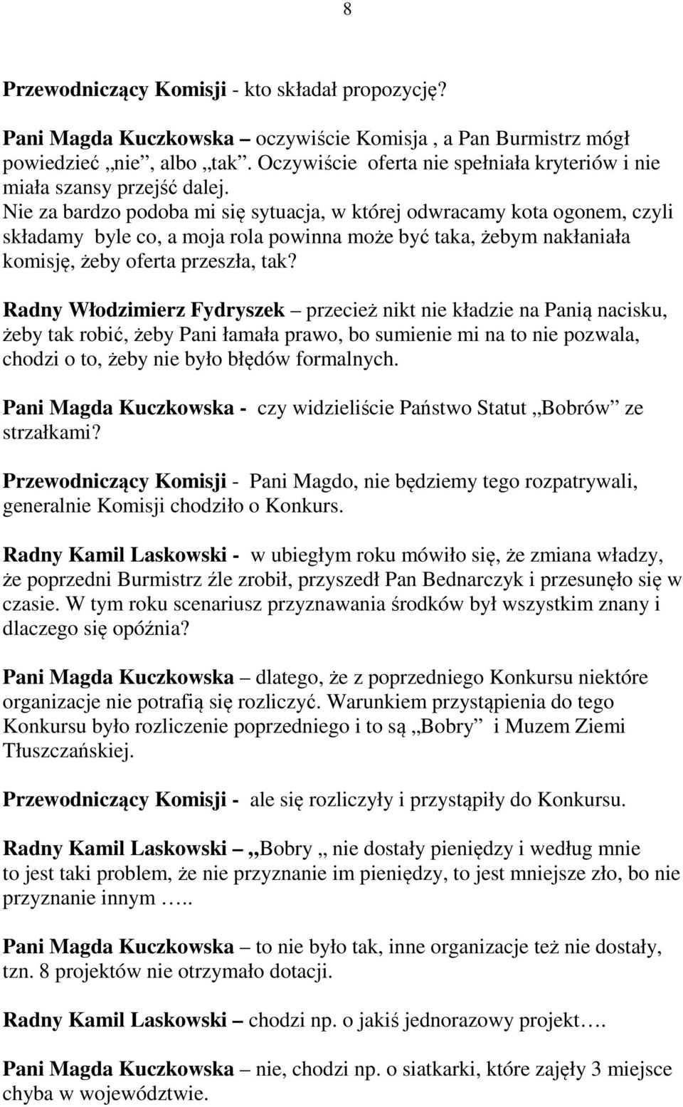 Nie za bardzo podoba mi się sytuacja, w której odwracamy kota ogonem, czyli składamy byle co, a moja rola powinna może być taka, żebym nakłaniała komisję, żeby oferta przeszła, tak?