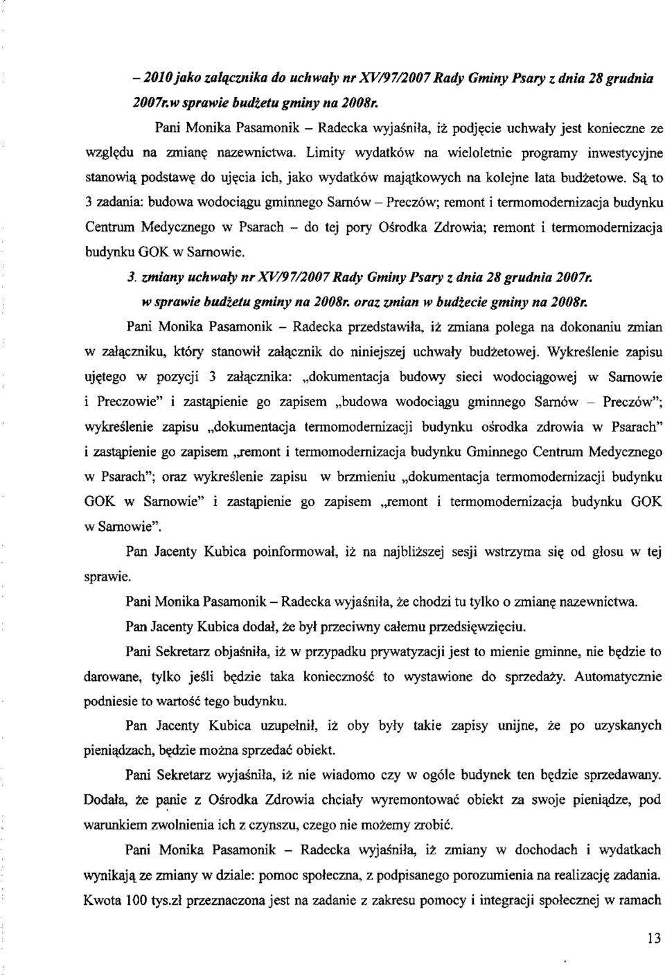 Sa^ to 3 zadania: budowa wodociqgu gminnego Sarnow - Preczow; remont i termomodemizacja budynku Centrum Medycznego w Psarach - do tej pory Osrodka Zdrowia; remont i tennomodernizacja budynku GOK w