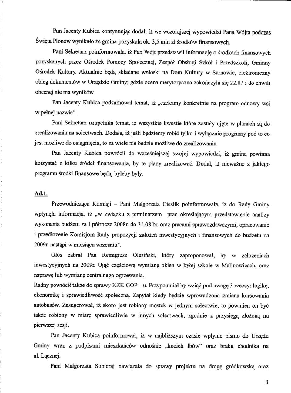 Aktualnie be_da_ skiadane wnioski na Dom Kultury w Sarnowie, elektroniczny obieg dokumentow w Urze_dzie Gminy; gdzie ocena merytoryczna zakonczyla si? 22.07 i do chwili obecnej nie ma wynikow.