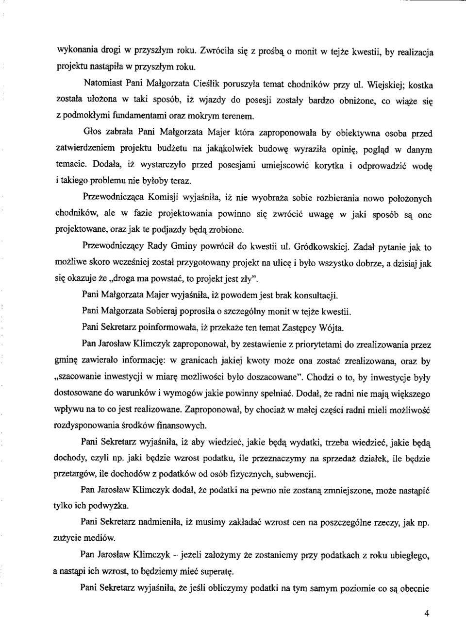 z podmoklymi ftmdamentami oraz mokrym terenem. Glos zabrala Pani Matgorzata Majer ktora zaproponowata by obiektywna osoba przed zatwierdzeniem projektu budzetu na jakakolwiek budow? wyrazita opini?