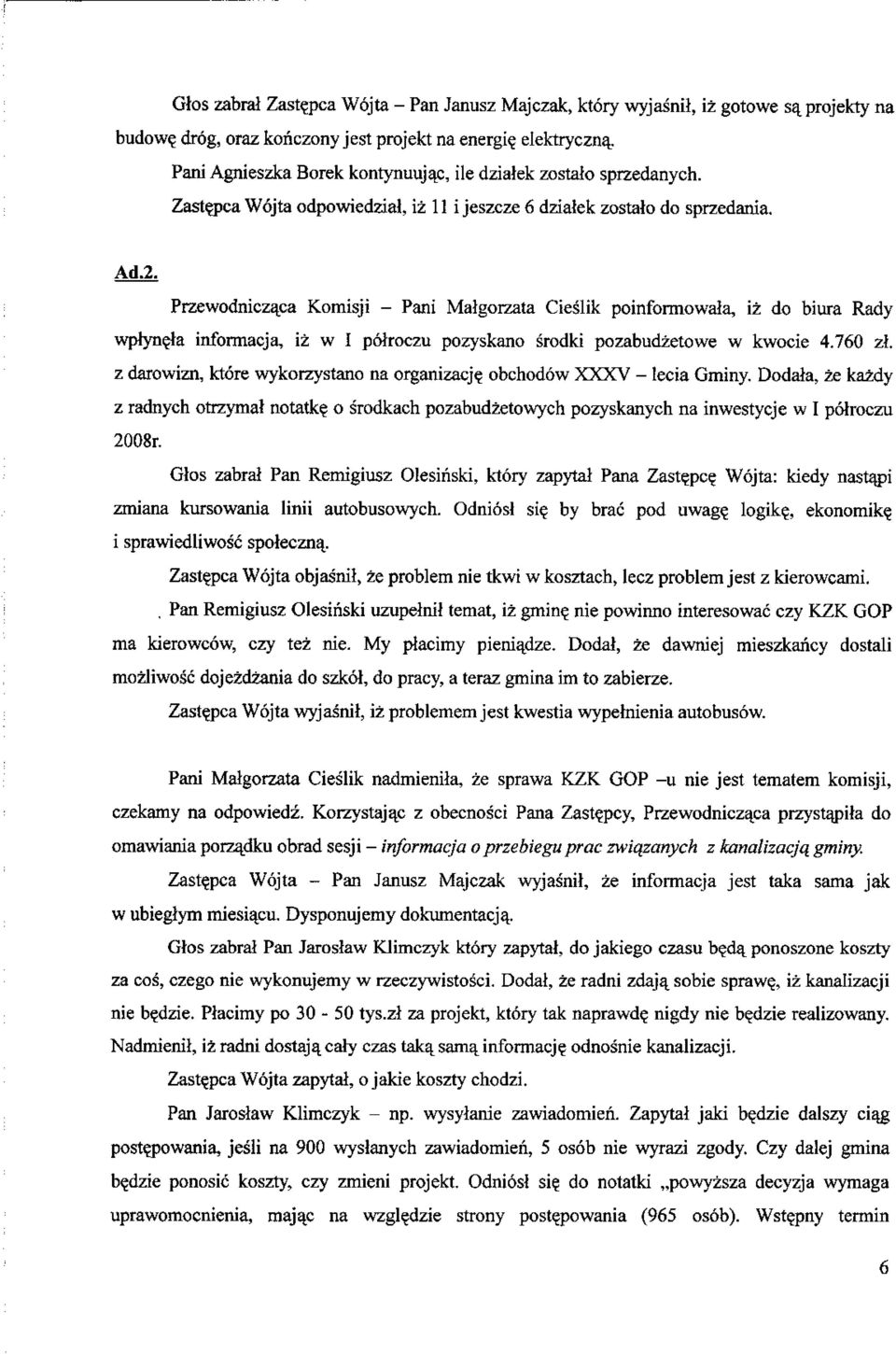 ca Komisji - Pani Malgorzata Cieslik poinformowala, iz do biura Rady wprynela informacja, iz w I poiroczu pozyskano srodki pozabudzetowe w kwocie 4.760 zi.