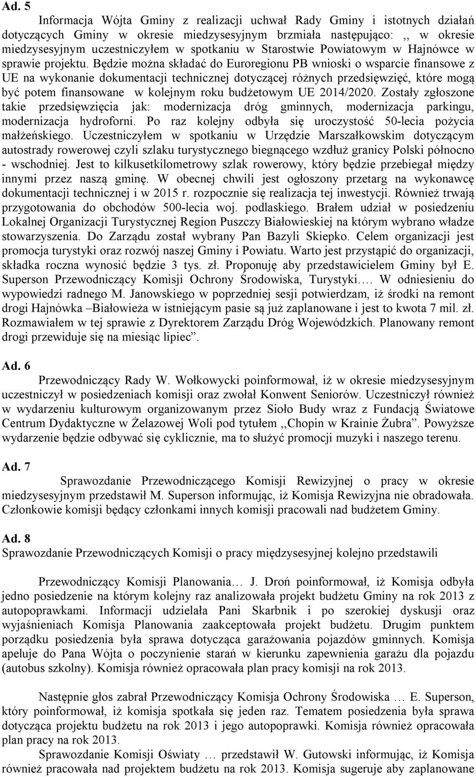 Będzie można składać do Euroregionu PB wnioski o wsparcie finansowe z UE na wykonanie dokumentacji technicznej dotyczącej różnych przedsięwzięć, które mogą być potem finansowane w kolejnym roku