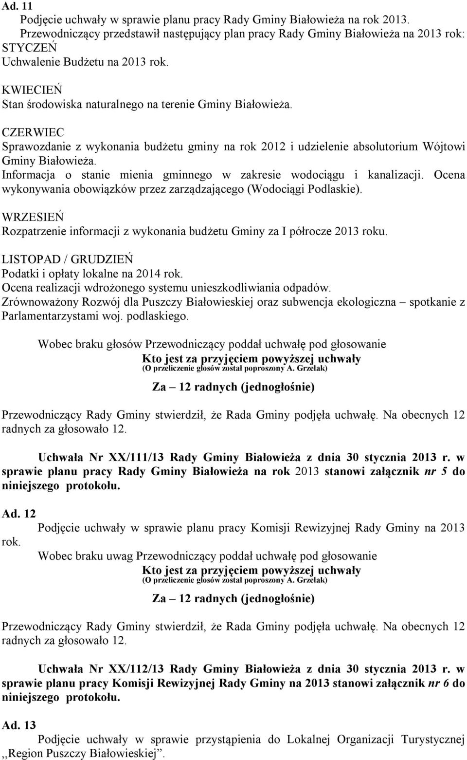 CZERWIEC Sprawozdanie z wykonania budżetu gminy na rok 2012 i udzielenie absolutorium Wójtowi Gminy Białowieża. Informacja o stanie mienia gminnego w zakresie wodociągu i kanalizacji.