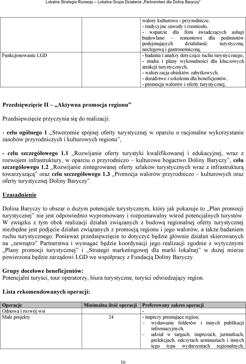 szkolenia dla beneficjentów, - promocja walorów i oferty turystycznej, Przedsięwzięcie II Aktywna promocja regionu Przedsięwzięcie przyczynia się do realizacji: - celu ogólnego 1 Stworzenie spójnej