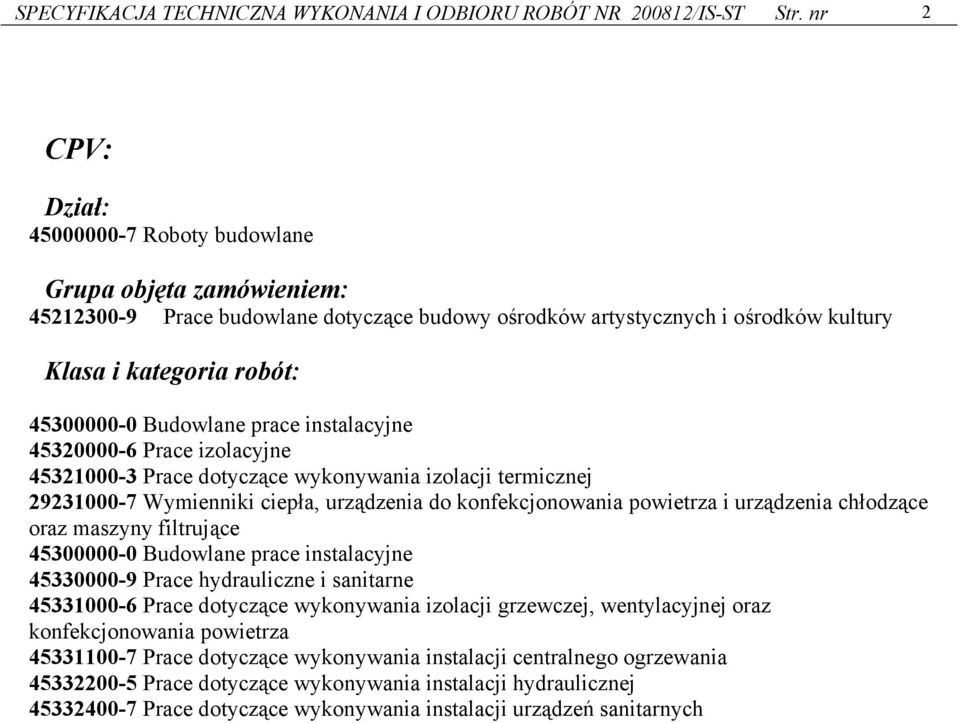 Budowlane prace instalacyjne 45320000-6 Prace izolacyjne 45321000-3 Prace dotyczące wykonywania izolacji termicznej 29231000-7 Wymienniki ciepła, urządzenia do konfekcjonowania powietrza i urządzenia