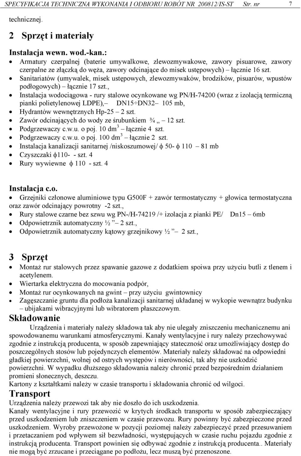 Sanitariatów (umywalek, misek ustępowych, zlewozmywaków, brodzików, pisuarów, wpustów podłogowych) łącznie 17 szt.