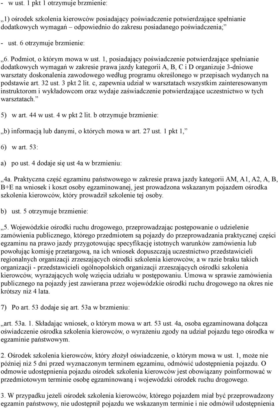 1, posiadający poświadczenie potwierdzające spełnianie dodatkowych wymagań w zakresie prawa jazdy kategorii A, B, C i D organizuje 3-dniowe warsztaty doskonalenia zawodowego według programu