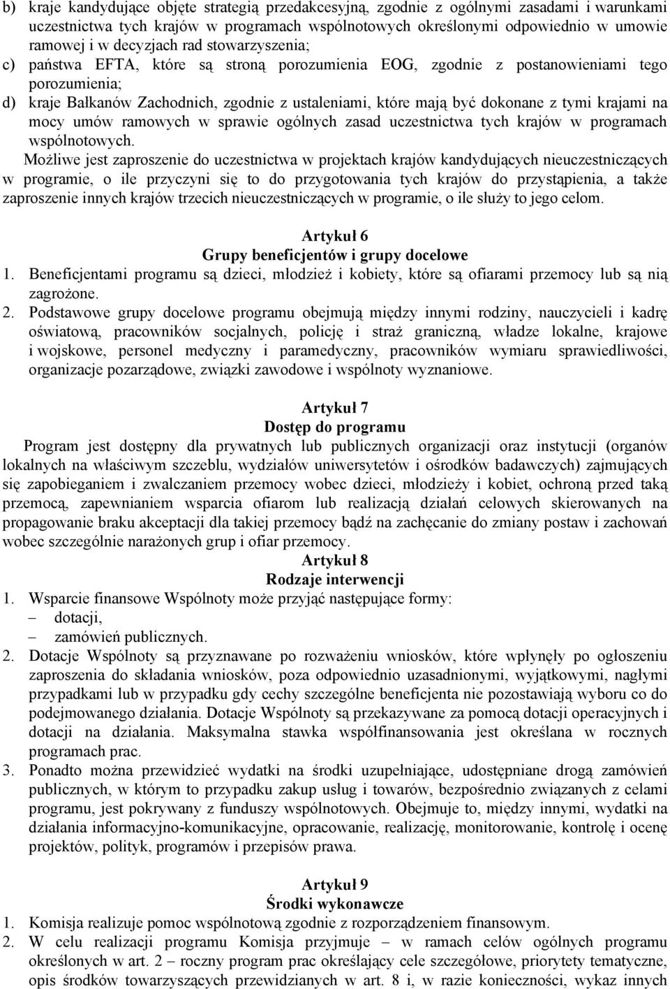 dokonane z tymi krajami na mocy umów ramowych w sprawie ogólnych zasad uczestnictwa tych krajów w programach wspólnotowych.