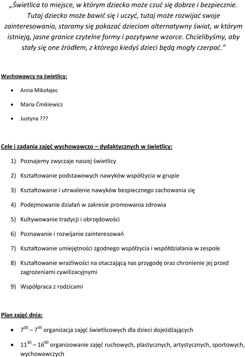 Chcielibyśmy, aby stały się one źródłem, z którego kiedyś dzieci będą mogły czerpad. Wychowawcy na świetlicy: Anna Mikołajec Maria Dmikiewicz Justyna?