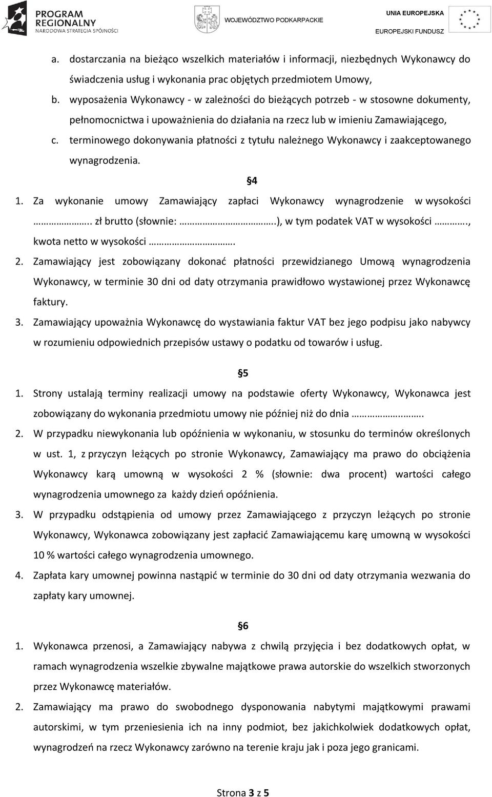 terminowego dokonywania płatności z tytułu należnego Wykonawcy i zaakceptowanego wynagrodzenia. 1. Za wykonanie umowy Zamawiający zapłaci Wykonawcy wynagrodzenie w wysokości 4.. zł brutto (słownie:.