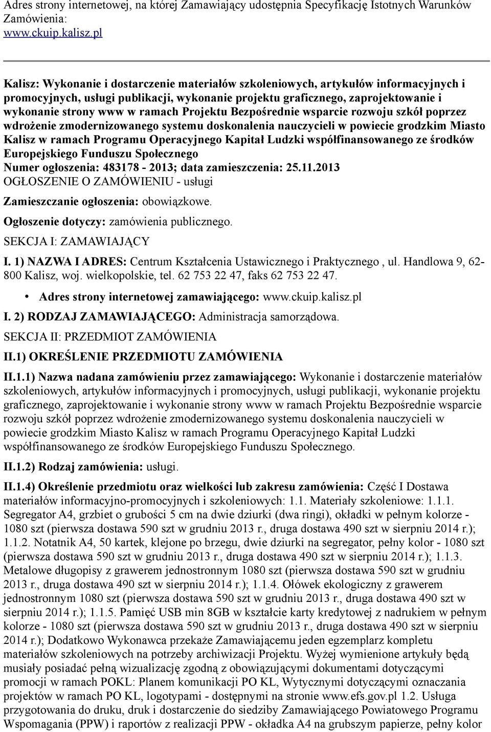 ramach Projektu Bezpośrednie wsparcie rozwoju szkół poprzez wdrożenie zmodernizowanego systemu doskonalenia nauczycieli w powiecie grodzkim Miasto Kalisz w ramach Programu Operacyjnego Kapitał Ludzki