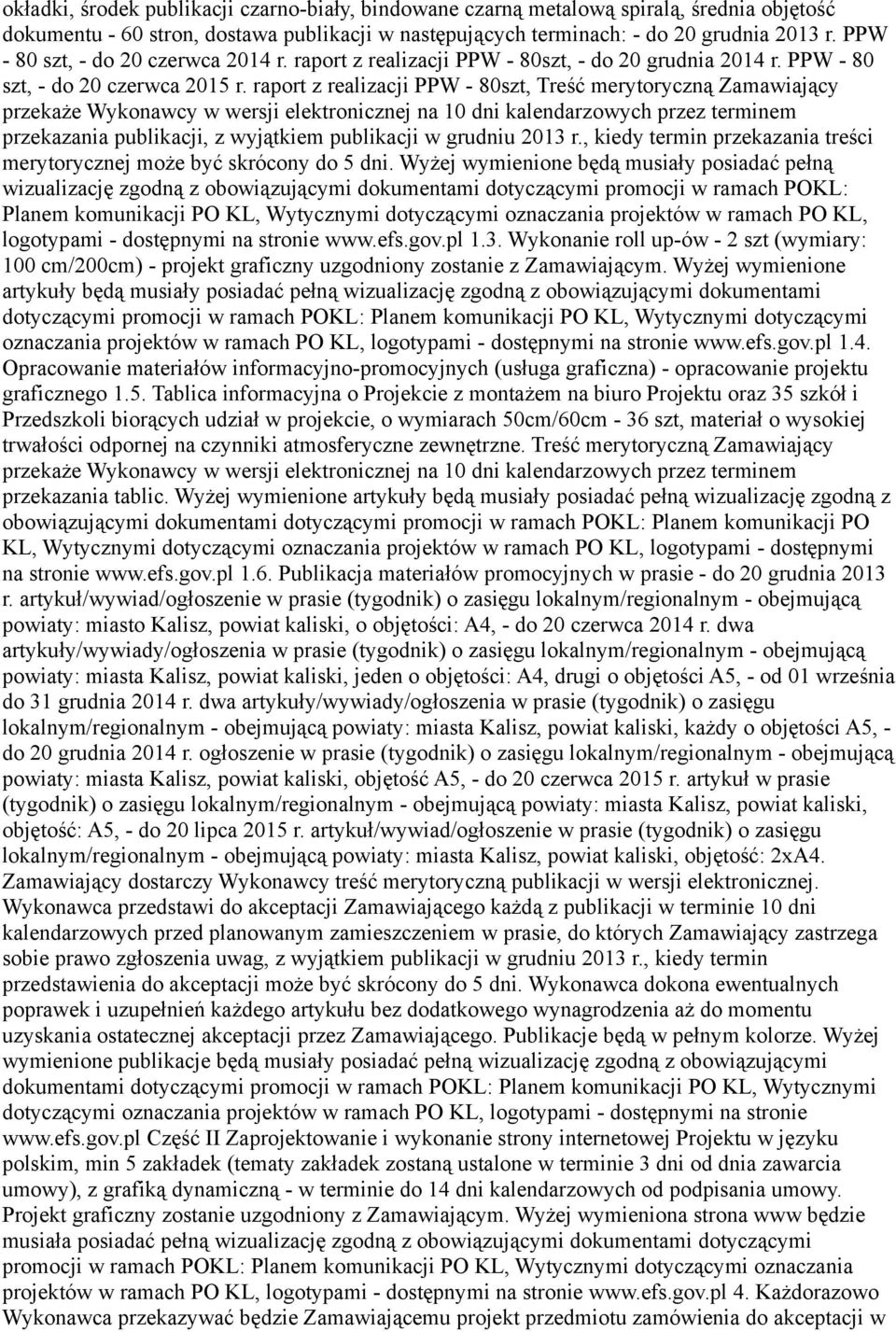 raport z realizacji PPW - 80szt, Treść merytoryczną Zamawiający przekaże Wykonawcy w wersji elektronicznej na 10 dni kalendarzowych przez terminem przekazania publikacji, z wyjątkiem publikacji w