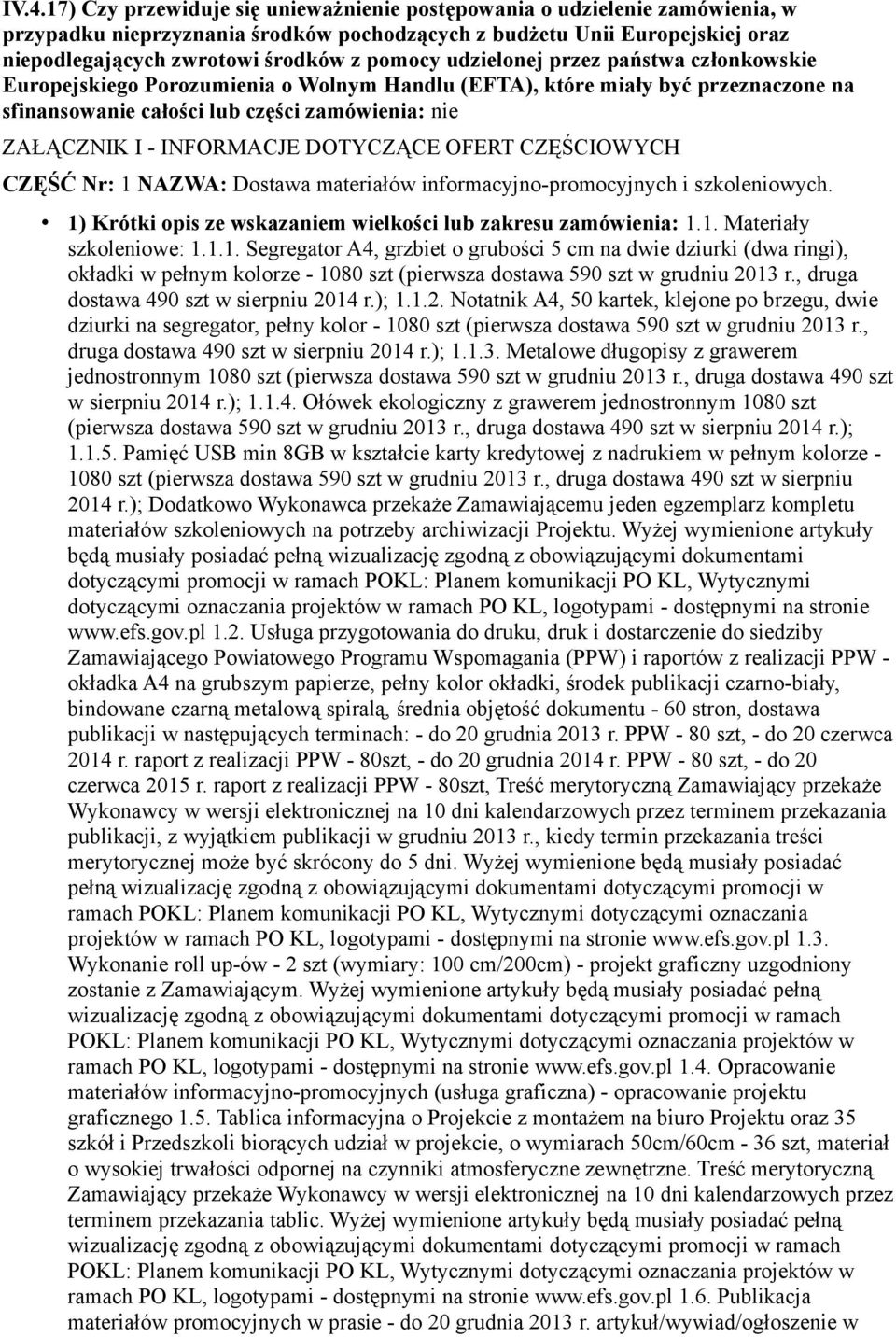 INFORMACJE DOTYCZĄCE OFERT CZĘŚCIOWYCH CZĘŚĆ Nr: 1 NAZWA: Dostawa materiałów informacyjno-promocyjnych i szkoleniowych. 1) Krótki opis ze wskazaniem wielkości lub zakresu zamówienia: 1.1. Materiały szkoleniowe: 1.