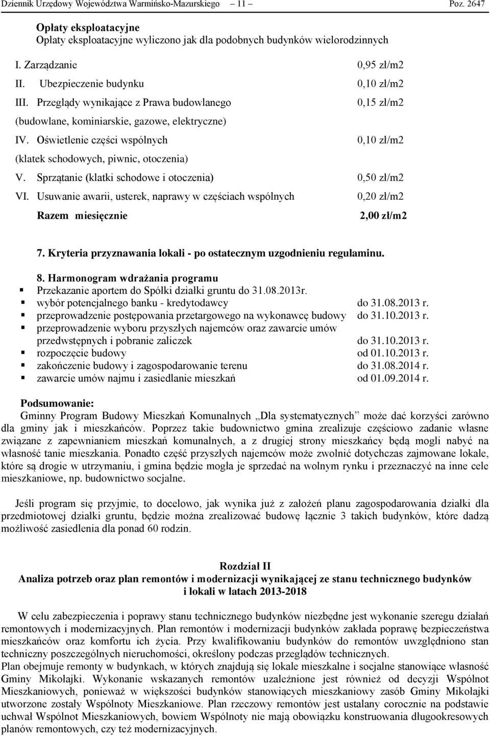 Oświetlenie części wspólnych (klatek schodowych, piwnic, otoczenia) 0,15 zł/m2 0,10 zł/m2 V. Sprzątanie (klatki schodowe i otoczenia) 0,50 zł/m2 VI.