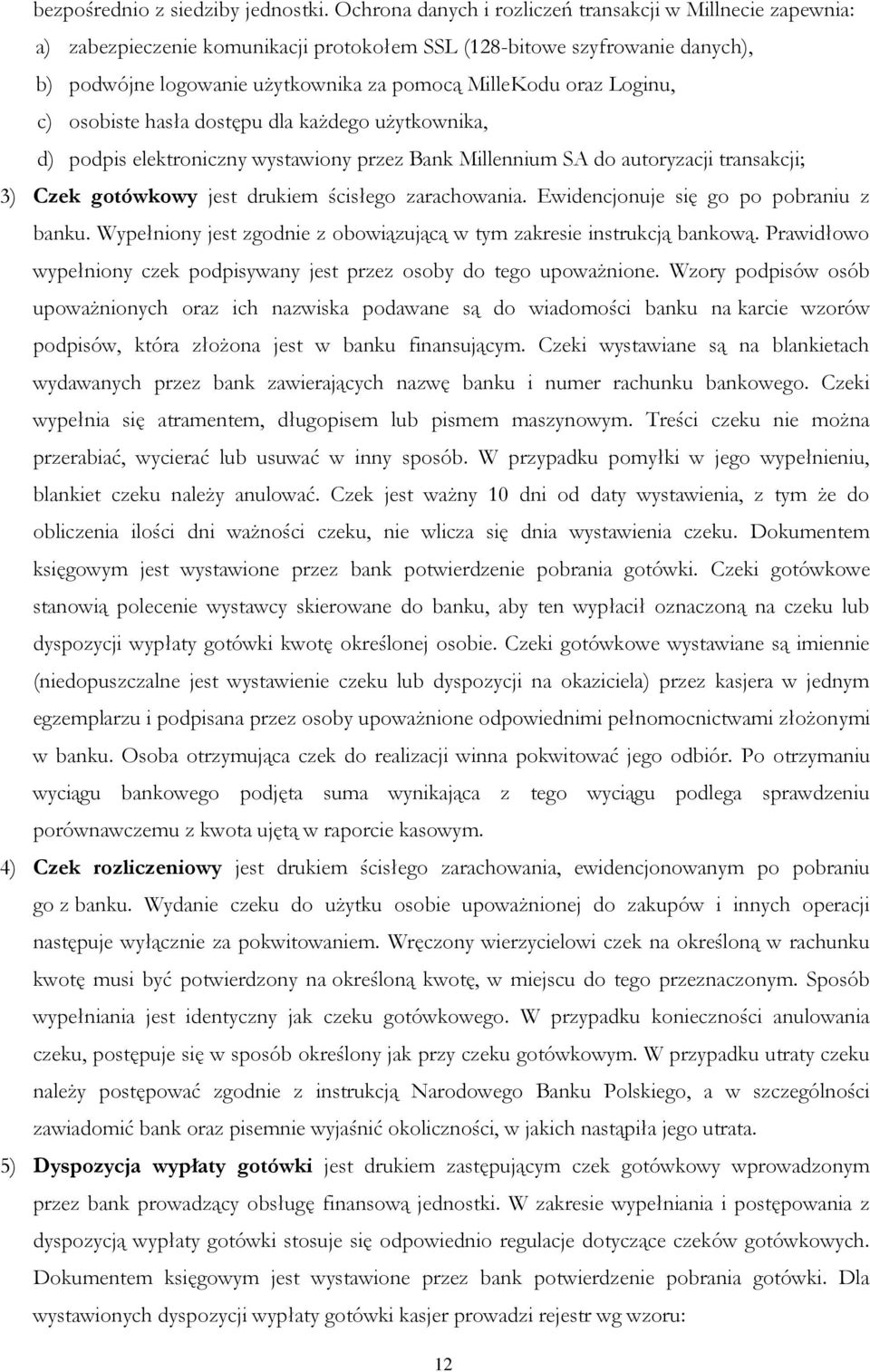 Loginu, c) osobiste hasła dostępu dla każdego użytkownika, d) podpis elektroniczny wystawiony przez Bank Millennium SA do autoryzacji transakcji; 3) Czek gotówkowy jest drukiem ścisłego zarachowania.