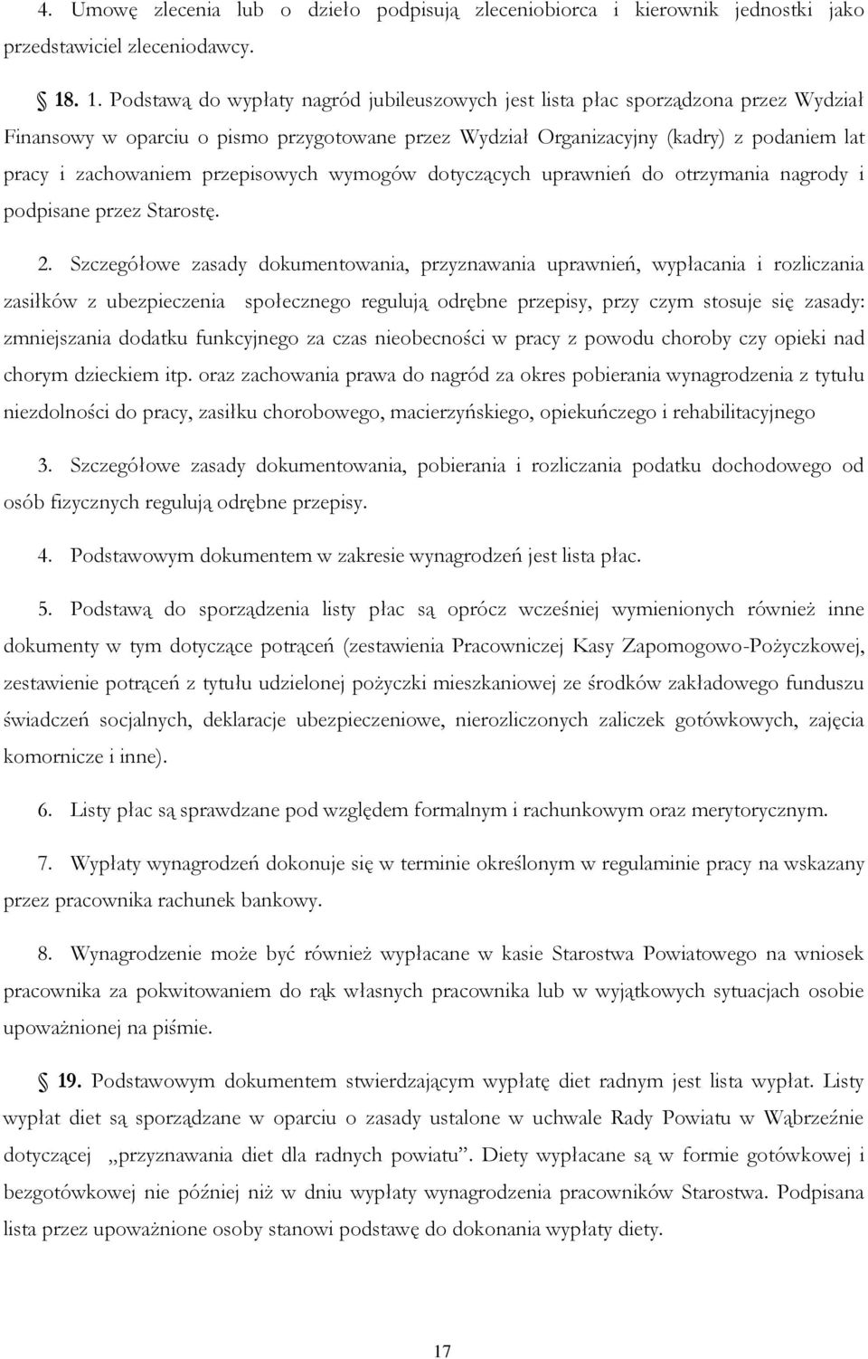 zachowaniem przepisowych wymogów dotyczących uprawnień do otrzymania nagrody i podpisane przez Starostę. 2.