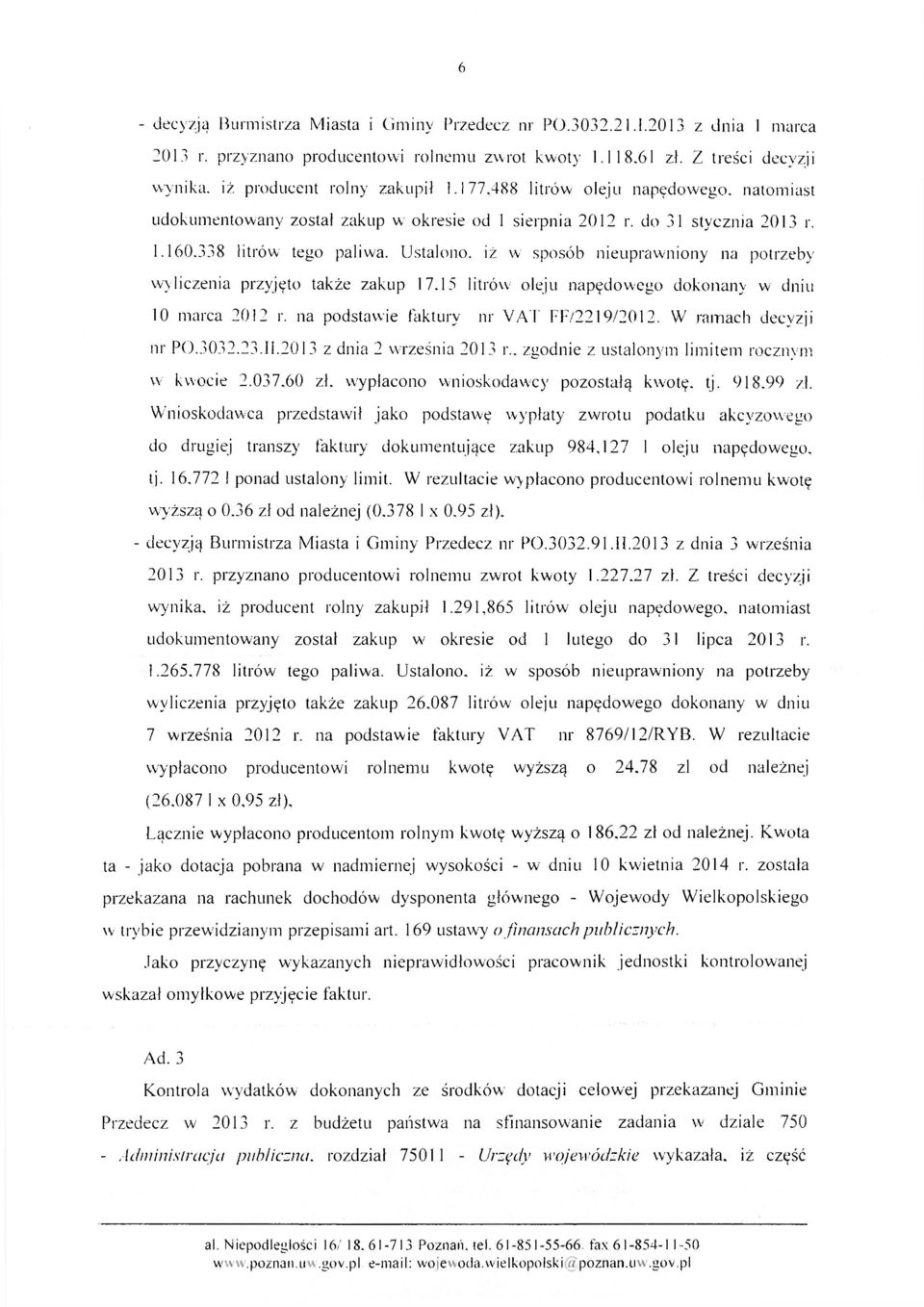 Ustalono, iż w sposób nieuprawniony na potrzeby wyliczenia przyjęto także zakup 17.15 litrów oleju napędowego dokonany w dniu 10 marca 2012 r. na podstawie faktury nr VAT FF/2219/2012.