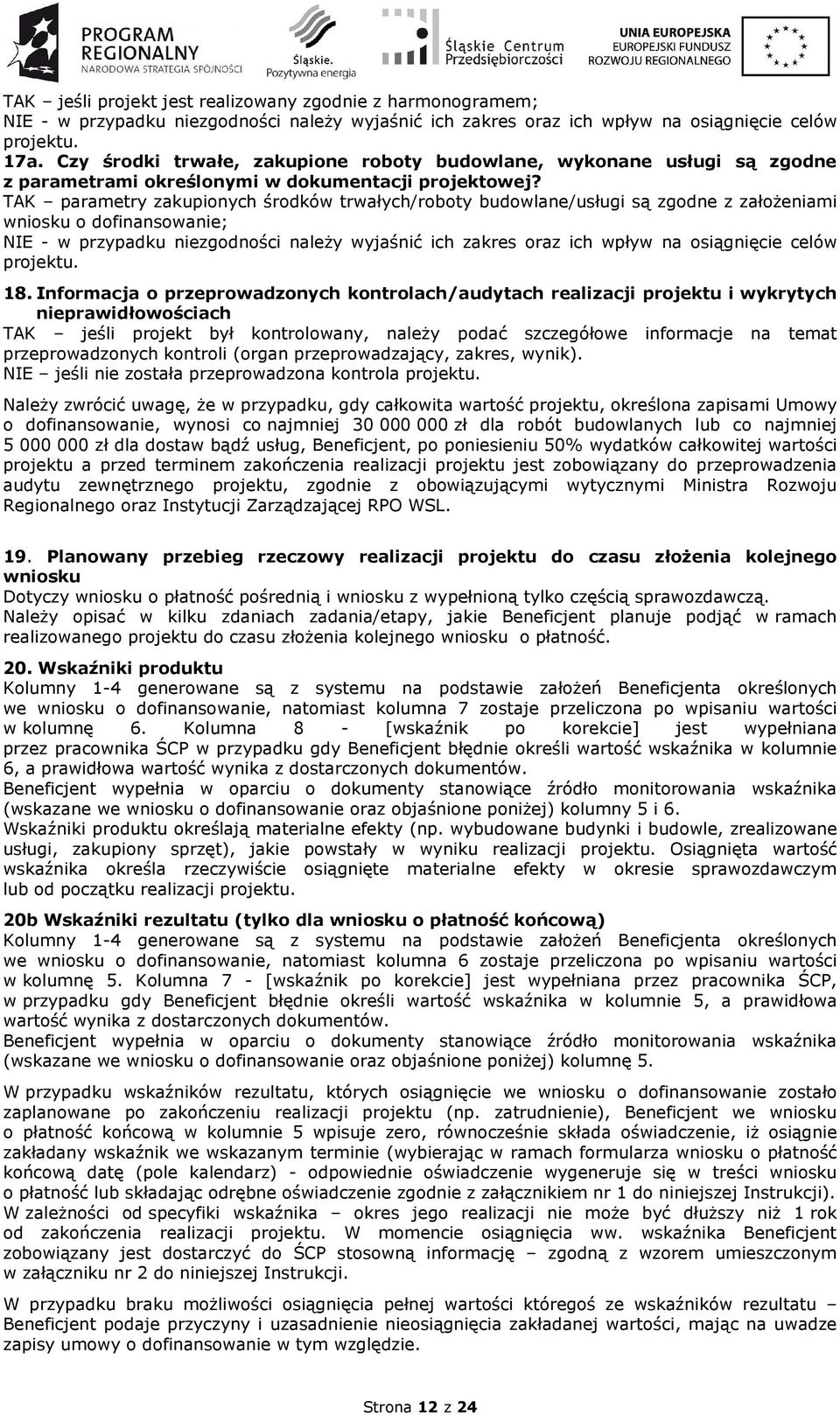 TAK parametry zakupionych środków trwałych/roboty budowlane/usługi są zgodne z założeniami wniosku o dofinansowanie; NIE - w przypadku niezgodności należy wyjaśnić ich zakres oraz ich wpływ na