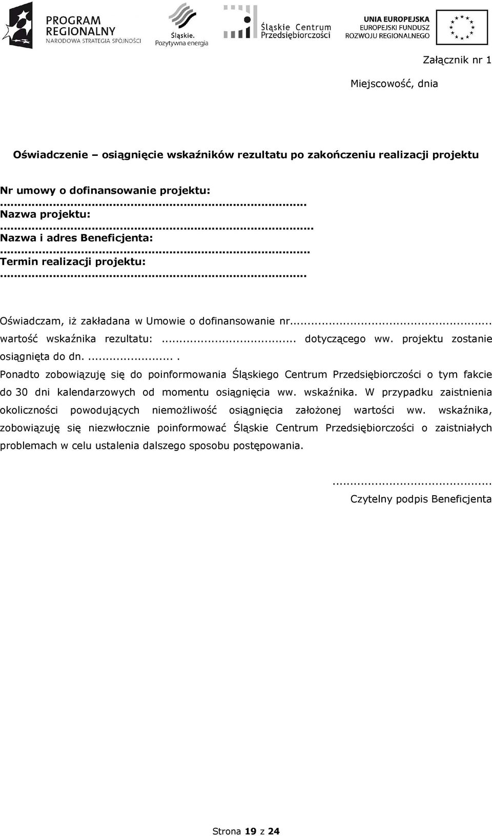 .... Ponadto zobowiązuję się do poinformowania Śląskiego Centrum Przedsiębiorczości o tym fakcie do 30 dni kalendarzowych od momentu osiągnięcia ww. wskaźnika.