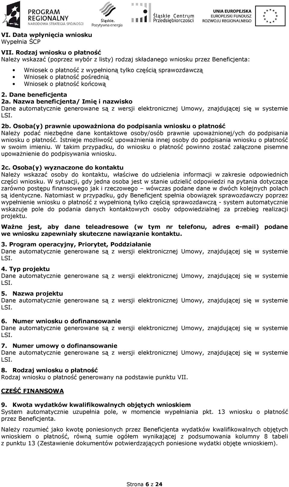 Wniosek o płatność końcową 2. Dane beneficjenta 2a. Nazwa beneficjenta/ Imię i nazwisko Dane automatycznie generowane są z wersji elektronicznej Umowy, znajdującej się w systemie LSI. 2b.