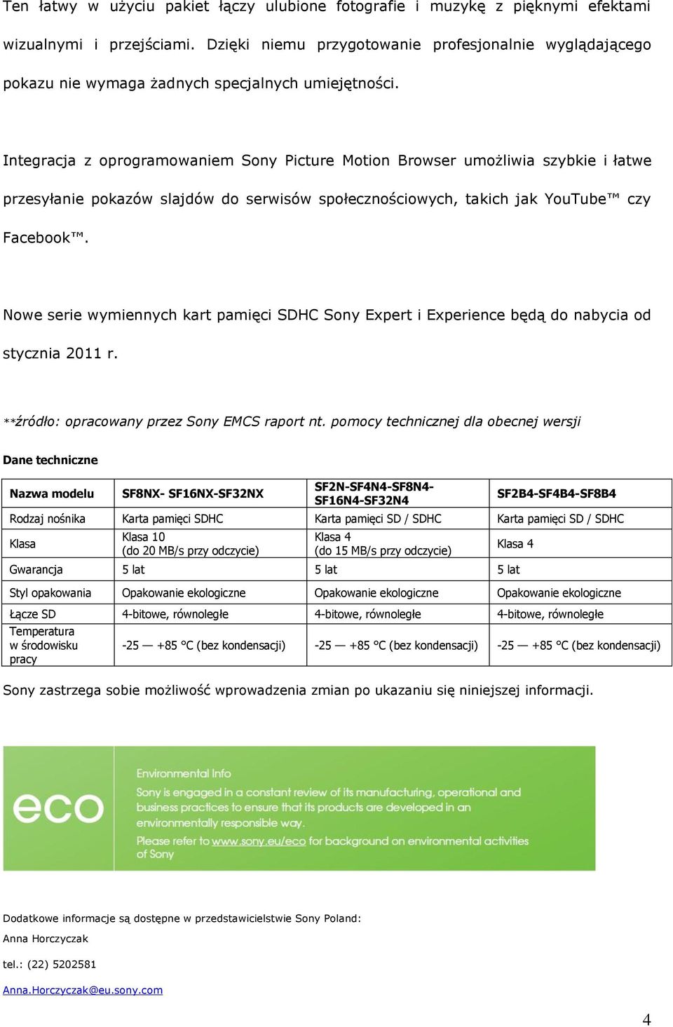 Integracja z oprogramowaniem Sony Picture Motion Browser umożliwia szybkie i łatwe przesyłanie pokazów slajdów do serwisów społecznościowych, takich jak YouTube czy Facebook.