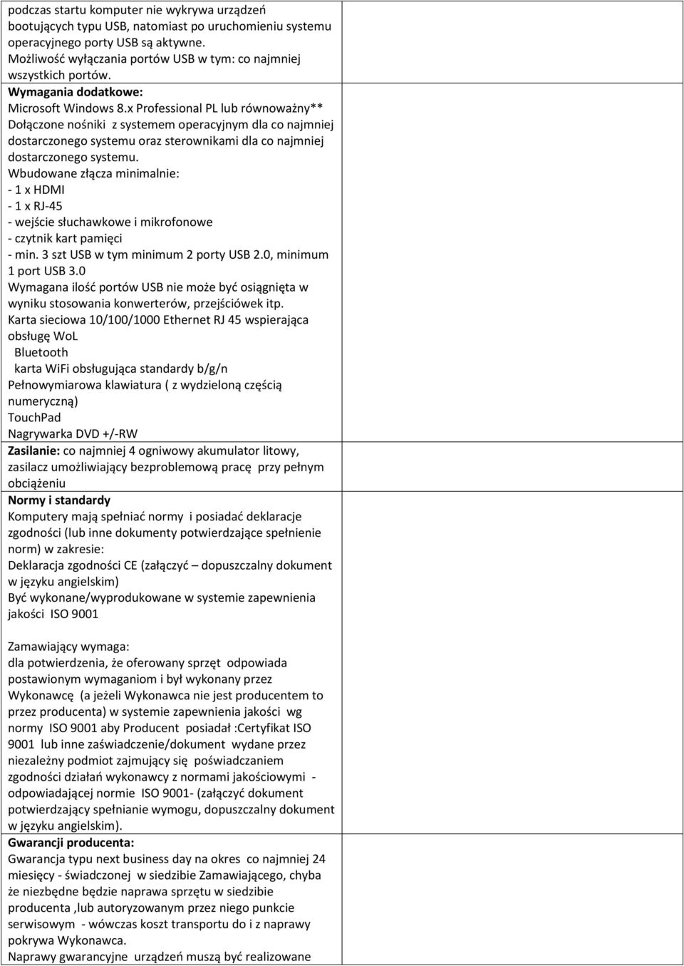 x Professional PL lub równoważny** Dołączone nośniki z systemem operacyjnym dla co najmniej dostarczonego systemu oraz sterownikami dla co najmniej dostarczonego systemu.