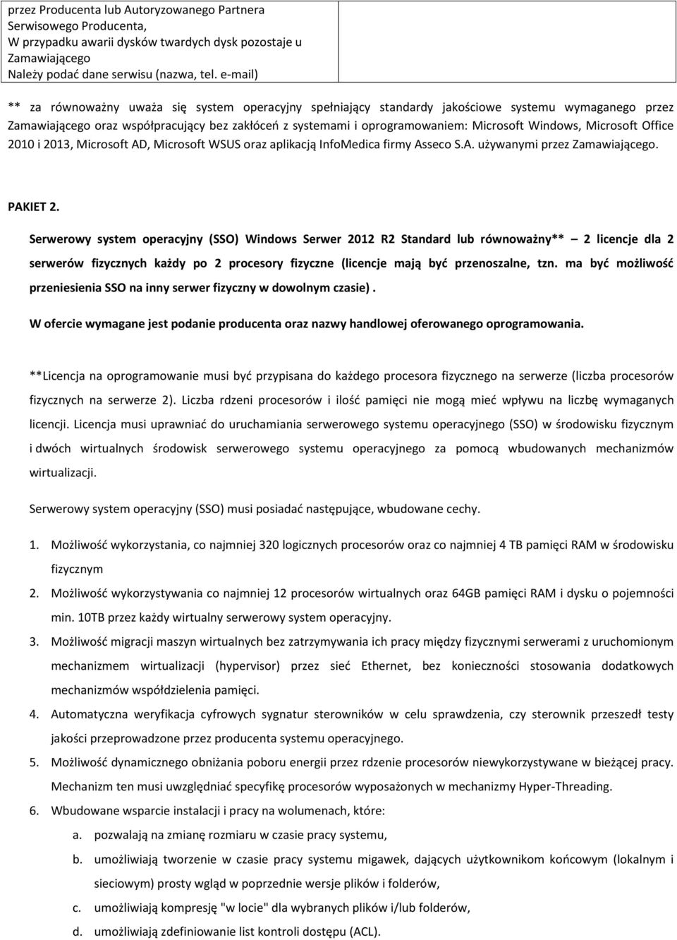 Windows, Microsoft Office 2010 i 2013, Microsoft AD, Microsoft WSUS oraz aplikacją InfoMedica firmy Asseco S.A. używanymi przez Zamawiającego. PAKIET 2.