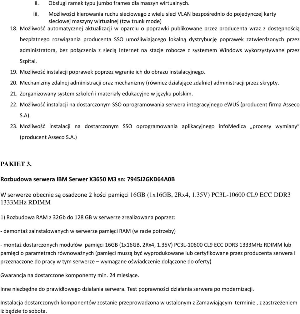 Możliwość automatycznej aktualizacji w oparciu o poprawki publikowane przez producenta wraz z dostępnością bezpłatnego rozwiązania producenta SSO umożliwiającego lokalną dystrybucję poprawek