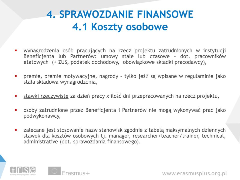 wynagrodzenia, stawki rzeczywiste za dzień pracy x ilość dni przepracowanych na rzecz projektu, osoby zatrudnione przez Beneficjenta i Partnerów nie mogą wykonywać prac jako podwykonawcy,