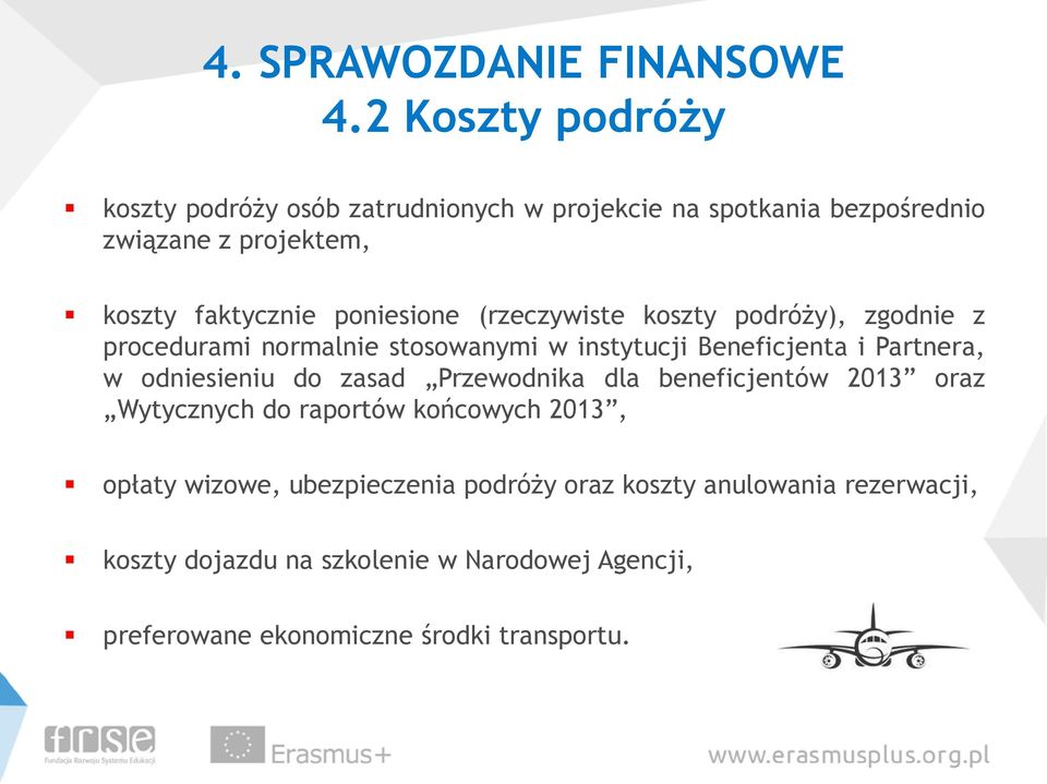 poniesione (rzeczywiste koszty podróży), zgodnie z procedurami normalnie stosowanymi w instytucji Beneficjenta i Partnera, w odniesieniu