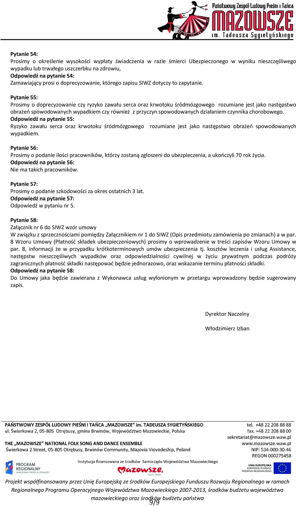 Pytanie 55: Prosimy o doprecyzowanie czy ryzyko zawału serca oraz krwotoku śródmózgowego rozumiane jest jako następstwo obrażeń spowodowanych wypadkiem czy również z przyczyn spowodowanych działaniem