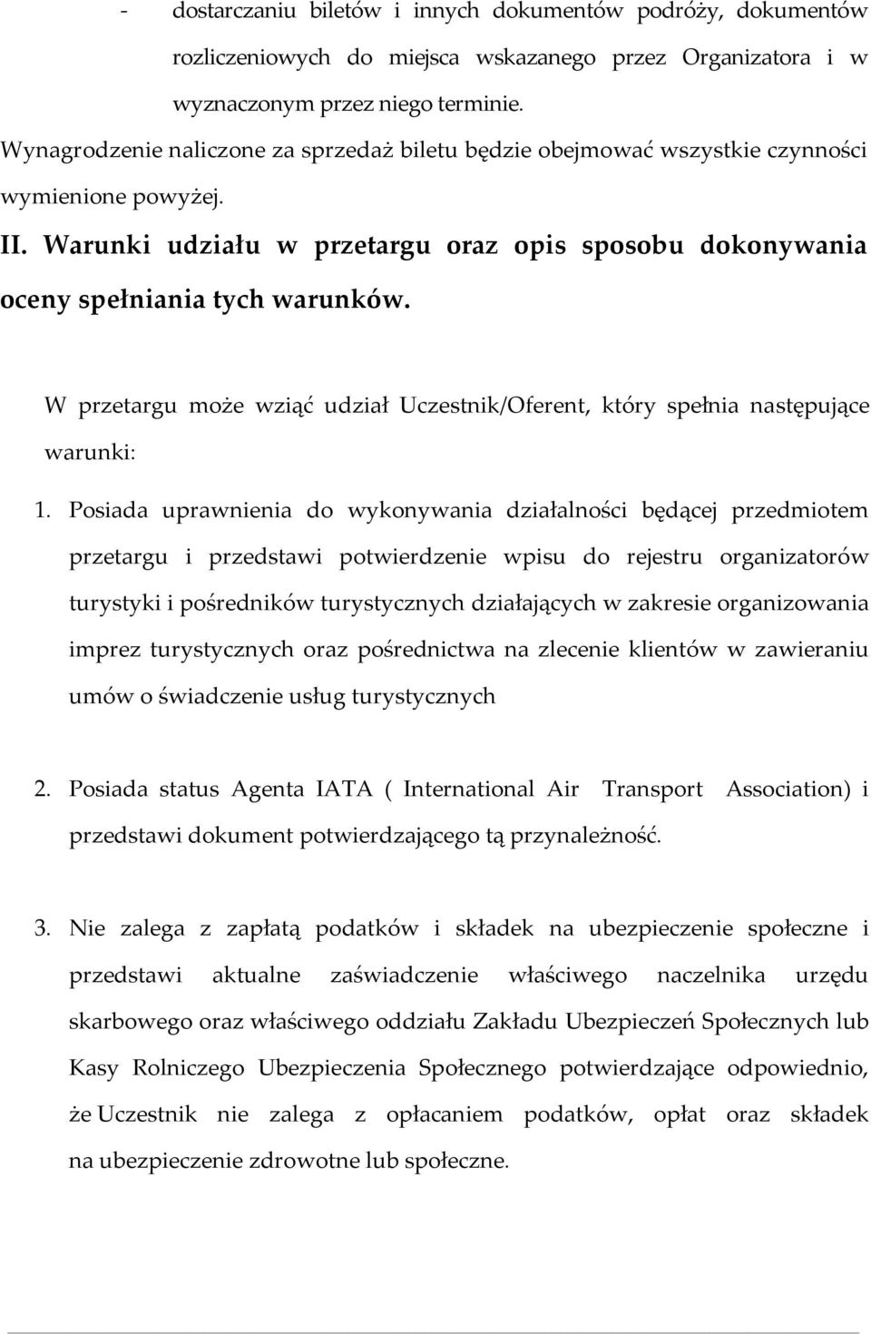 W przetargu może wziąć udział Uczestnik/Oferent, który spełnia następujące warunki: 1.