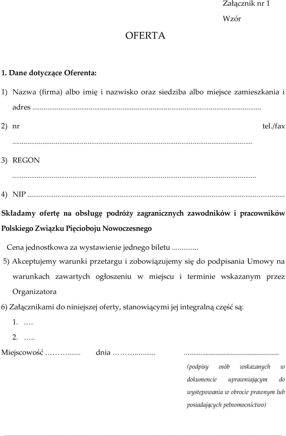 .. 5) Akceptujemy warunki przetargu i zobowiązujemy się do podpisania Umowy na warunkach zawartych ogłoszeniu w miejscu i terminie wskazanym przez Organizatora 6) Załącznikami do