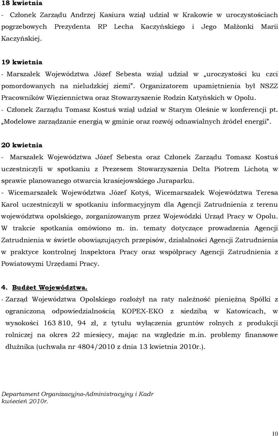 Organizatorem upamiętnienia był NSZZ Pracowników Więziennictwa oraz Stowarzyszenie Rodzin Katyńskich w Opolu. - Członek Zarządu Tomasz Kostuś wziął udział w Starym Oleśnie w konferencji pt.