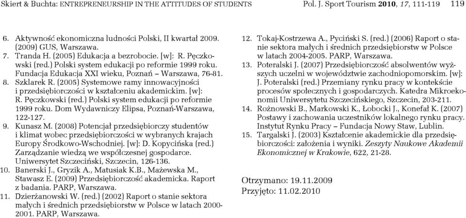 (2005) Systemowe ramy innowacyjności i przedsiębiorczości w kształceniu akademickim. [w]: R. Pęczkowski (red.) Polski system edukacji po reformie 1999 roku.