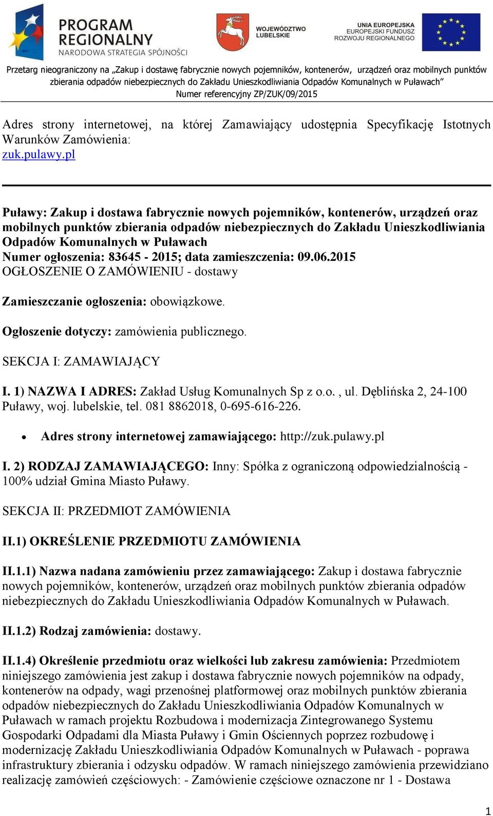 Numer ogłoszenia: 83645-2015; data zamieszczenia: 09.06.2015 OGŁOSZENIE O ZAMÓWIENIU - dostawy Zamieszczanie ogłoszenia: obowiązkowe. Ogłoszenie dotyczy: zamówienia publicznego.