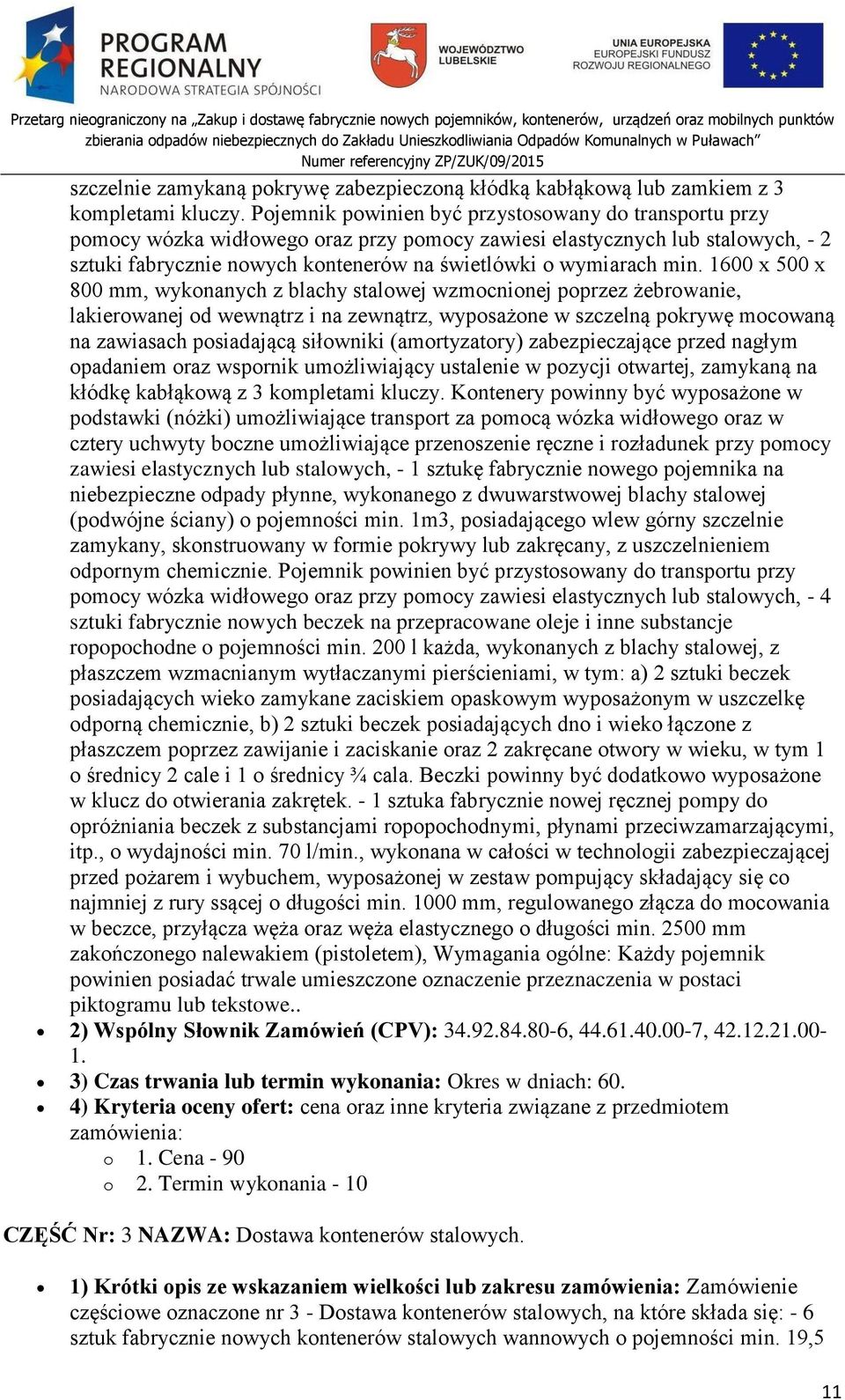 min. 1600 x 500 x 800 mm, wykonanych z blachy stalowej wzmocnionej poprzez żebrowanie, lakierowanej od wewnątrz i na zewnątrz, wyposażone w szczelną pokrywę mocowaną na zawiasach posiadającą