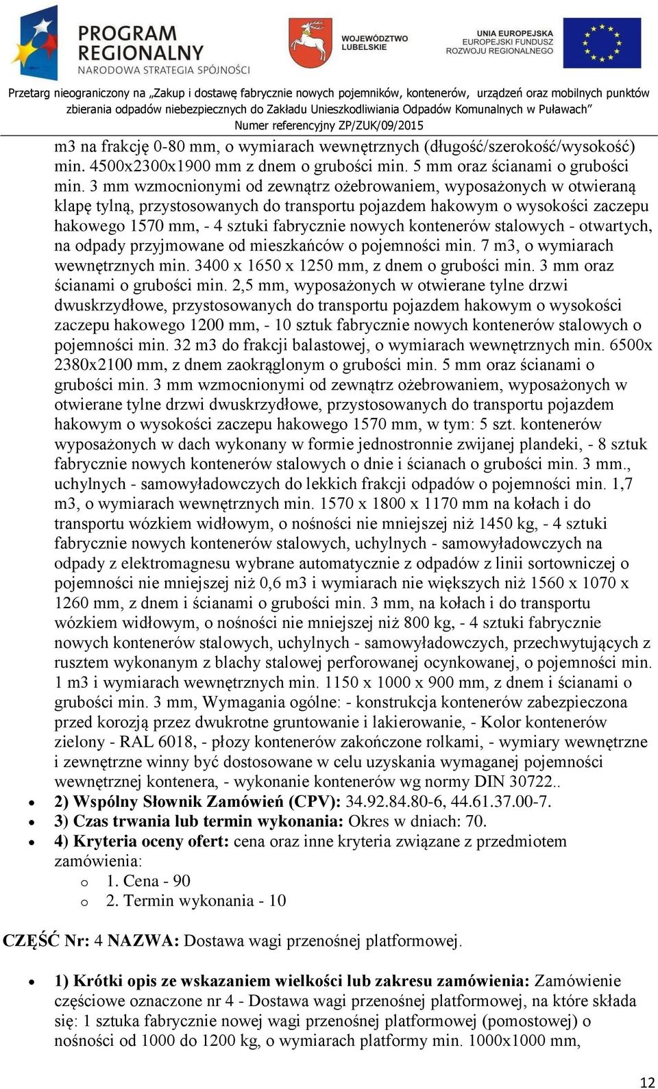 kontenerów stalowych - otwartych, na odpady przyjmowane od mieszkańców o pojemności min. 7 m3, o wymiarach wewnętrznych min. 3400 x 1650 x 1250 mm, z dnem o grubości min.