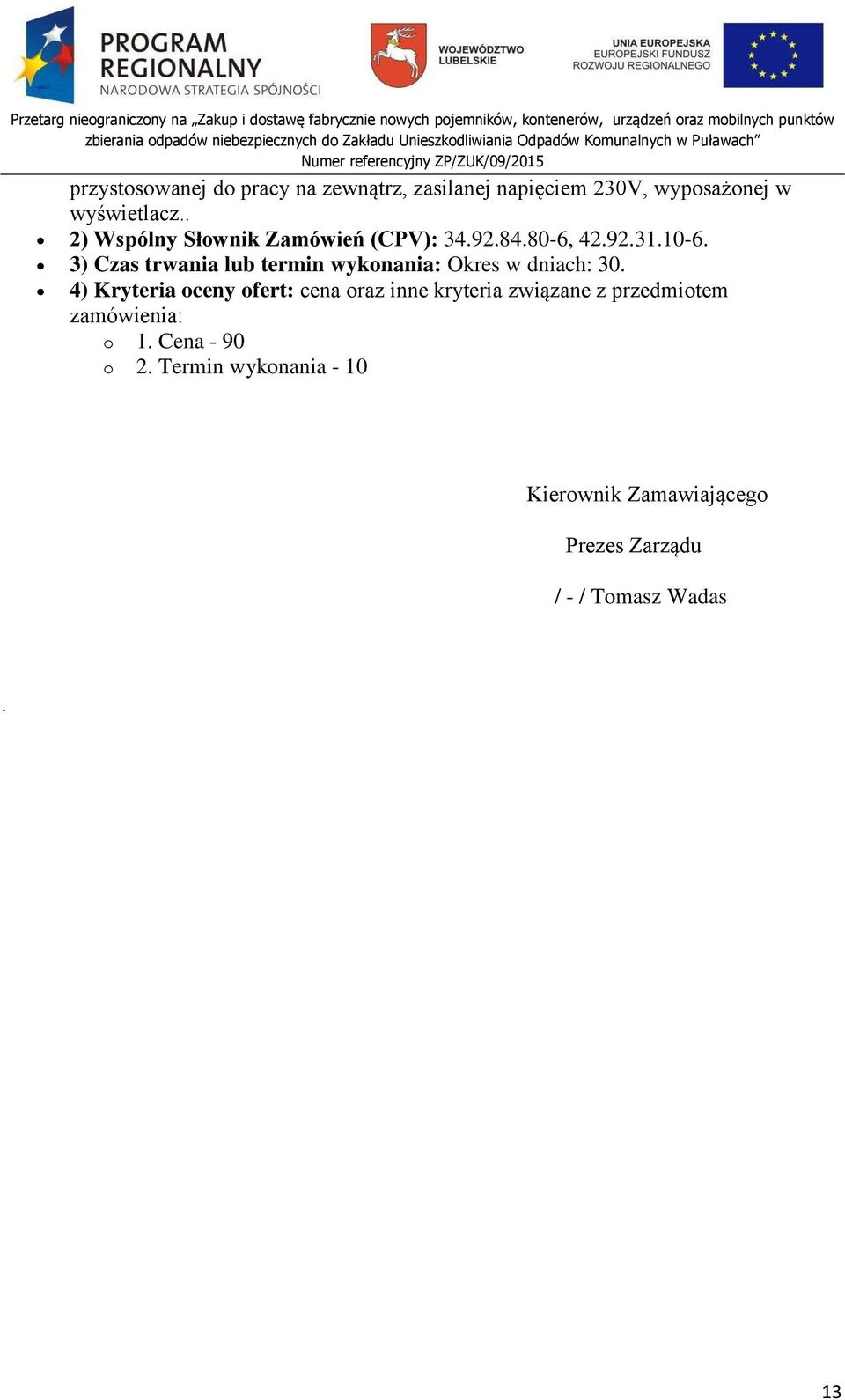 3) Czas trwania lub termin wykonania: Okres w dniach: 30.