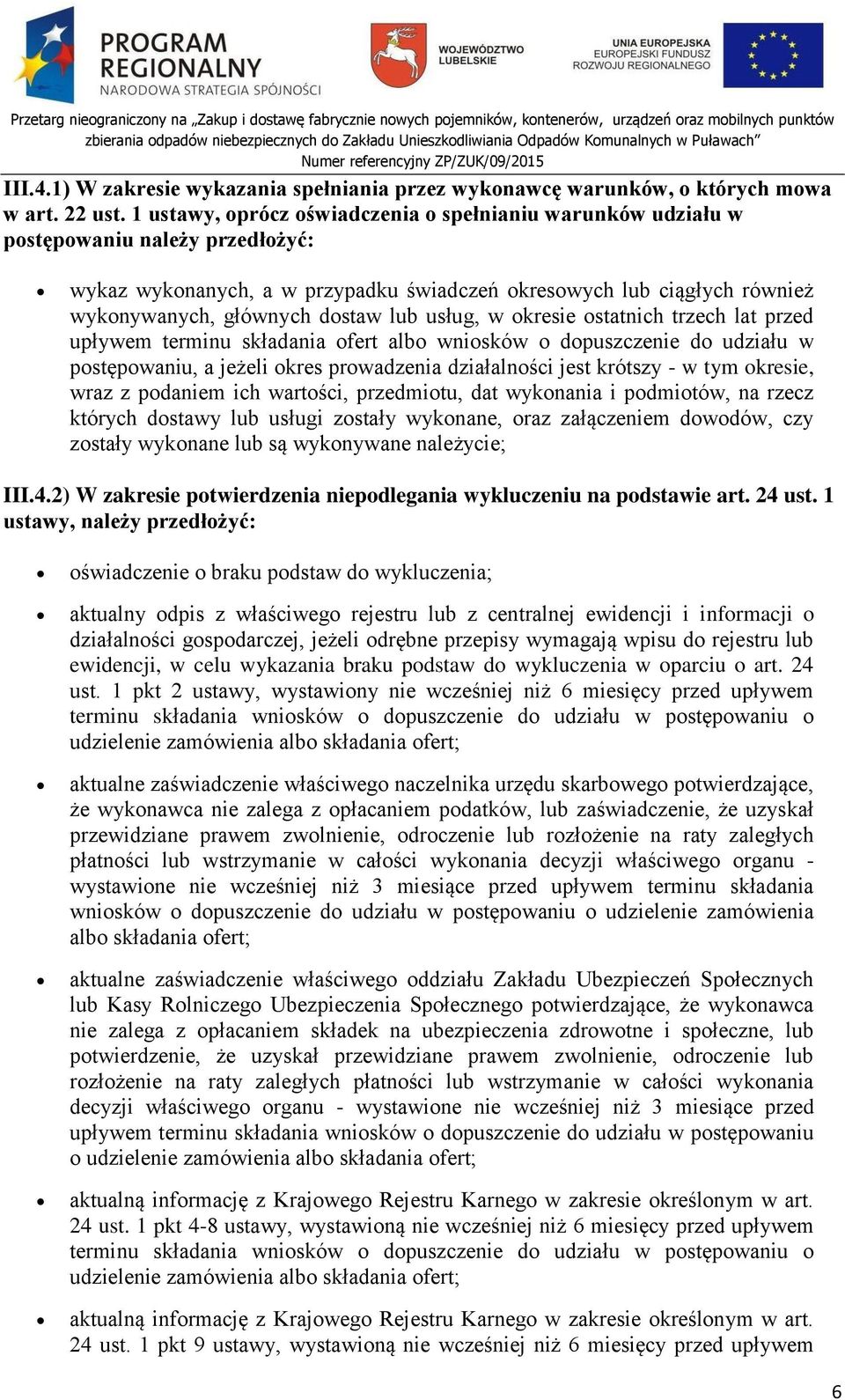 lub usług, w okresie ostatnich trzech lat przed upływem terminu składania ofert albo wniosków o dopuszczenie do udziału w postępowaniu, a jeżeli okres prowadzenia działalności jest krótszy - w tym