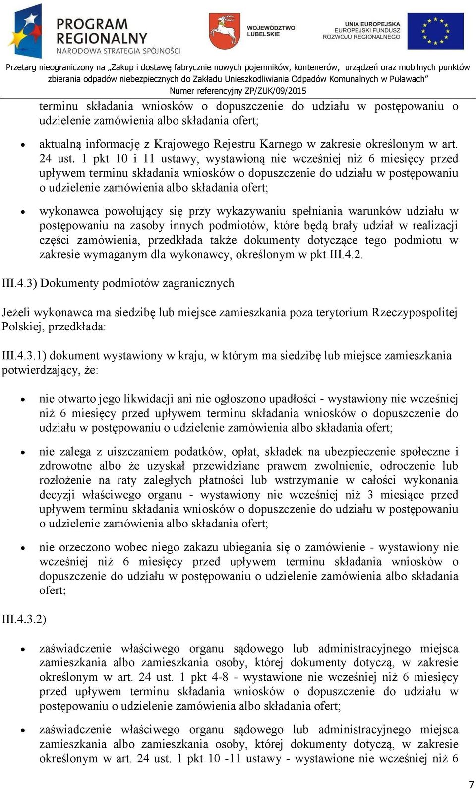 powołujący się przy wykazywaniu spełniania warunków udziału w postępowaniu na zasoby innych podmiotów, które będą brały udział w realizacji części zamówienia, przedkłada także dokumenty dotyczące