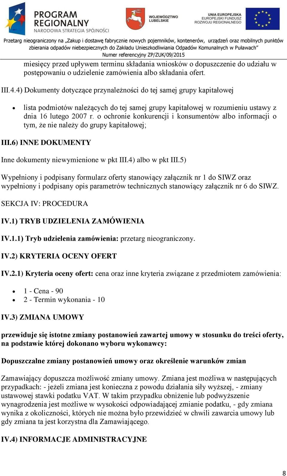 o ochronie konkurencji i konsumentów albo informacji o tym, że nie należy do grupy kapitałowej; III.6) INNE DOKUMENTY Inne dokumenty niewymienione w pkt III.4) albo w pkt III.